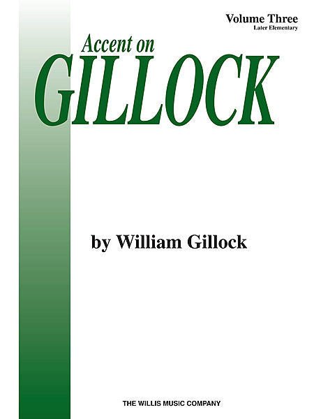 Accent on Gillock Volume 3 Later Elementary Level William Gillock Later Elementary Level Willis Volume 3 Book