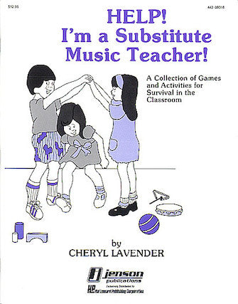 Help! I'm a Substitute Music Teacher (Games/Activities) Cheryl Lavender (SPECIAL ORDER)
