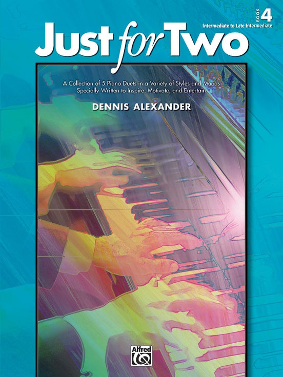Alexander, Dennis - Just for Two, Book 4 - Intermediate to Late Intermediate - Piano Duet (1 Piano 4 Hands)