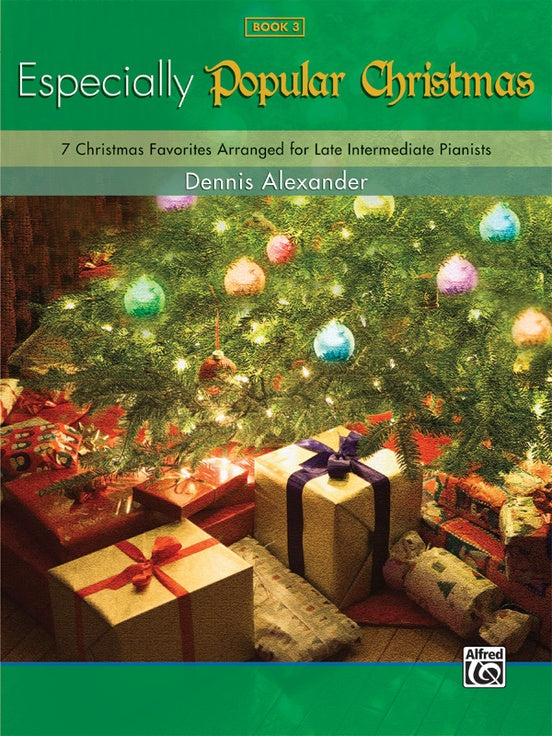 Alexander, Dennis - Especially Popular Christmas, Book 3 - Eight (8) Christmas Favorites for Late Intermediate Pianists - Piano Solo Collection