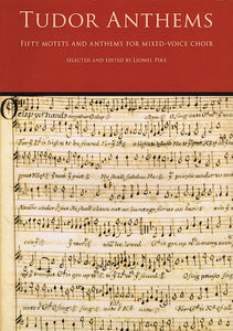 Tudor Anthems, 50 Motets and Anthems for Mixed Voice Choir  selected and edited by Lionel Pike