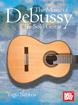 The Music of Debussy for Solo Guitar (Book) by Yago Santos