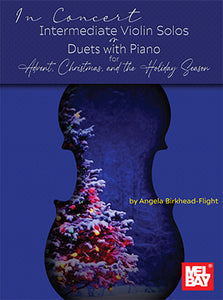 In Concert: Intermediate Violin Solos or Duets with Piano for Advent, Christmas, and the Holiday Season (Book + Insert) by Angela Birkhead-Flight