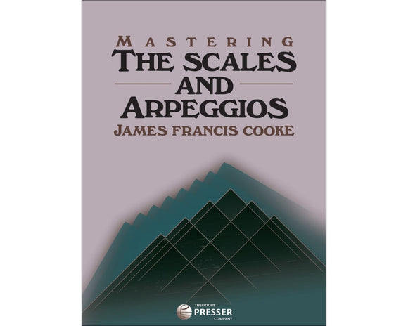 Cooke, James Francis - Mastering The Scales and Arpeggios - A Complete and Practical System for Studying The Scales & Arpeggio