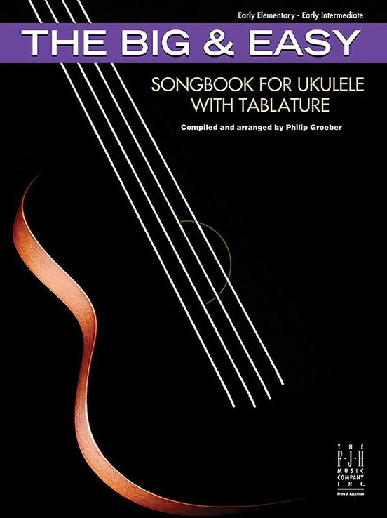 The Big & Easy: Songbook for Ukulele with Tablature - Early Elementary/Early  Intermediate (Groeber)