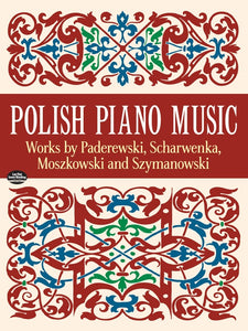 Polish Piano Music: Works by Paderewski, Scharwenka, Moszkowski and Szymanowski (OUT OF PRINT)