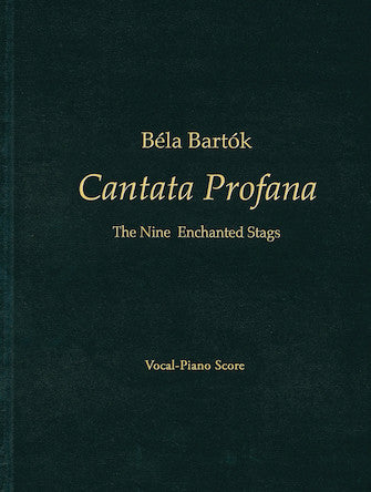 Béla Bartók - Cantata Profana, The Nine Enchanted Stags Double Choruses, Tenor Solo, Baritone Solo, and Orchestra Vocal Sc (Hardbd) Hardcover corrected edition prepared by Nelson Dellamaggiore and Peter Bartók