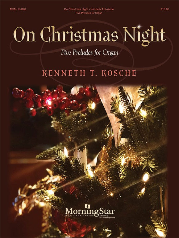 Kosche, Kenneth T. - On Christmas Night: Five (5) Preludes - O Come, O Come, Emmanuel // O Little Town of Bethlehem // On Christmas Night // Once Again My Heart Rejoices // Once He Came in Blessing - Organ Solo