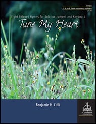 Tune My Heart, Eight Beloved Hymns for Solo Instrument and Keyboard - Benjamin M. Culli - C, Bb or Eb Treble Instruments & Keyboard