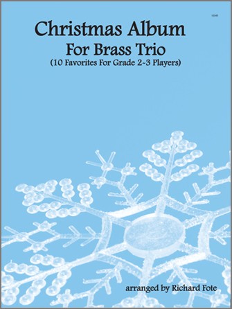 Christmas Album for Brass Trio - Ten (10) Favorites arr. Richard Fote - Grade 2-3 - Trumpet, Horn In F (opt. Trombone) & Trombone (opt. Tuba)