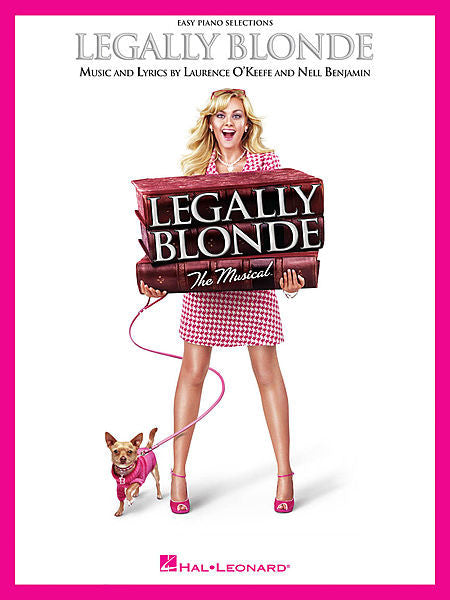 Legally Blonde Music and Lyrics by Laurence O'Keefe and Nell Benjamin Easy Piano Vocal Selections Easy Piano