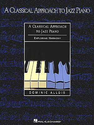 Alldis, Dominic - A Classical Approach to Jazz Piano: Exploring Harmony