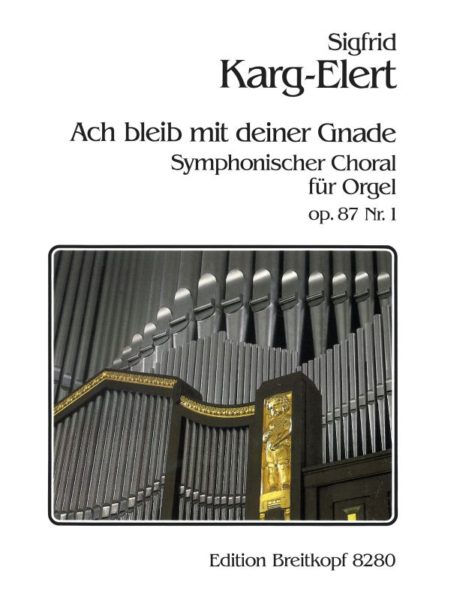 Karg-Elert, Sigfrid - Symphonic Chorales Op. 87/1 - Ach bleib mit deiner Gnade - Organ Solo