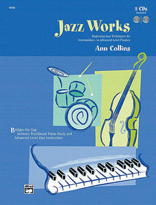 Collins, Ann - Jazz Works: Beginning Jazz Techniques for Intermediate to Advanced Level Pianists - Piano Method Volume w/CD*