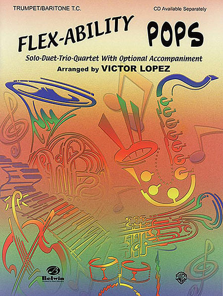 Flex-Ability: Pops, Solo-Duet-Trio-Quartet with Optional Accompaniment Arr. Victor López Trumpet/Baritone T.C. Book