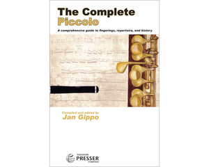 The Complete Piccolo A Comprehensive Guide To Fingerings Repertoire and History Piccolo - Jan Gippo