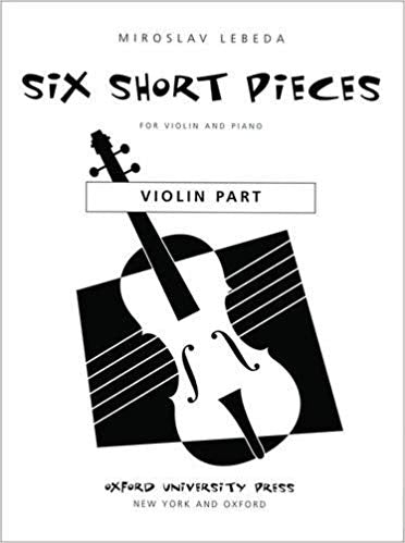 Lebeda, Miroslav - Six (6) Short Pieces - March // Arietta // Scherzo // Evening Song // Con Grazia // Variations on ''Mary Had A Little Lamb'' - First (1st) Position Only - Violin & Piano (POP)