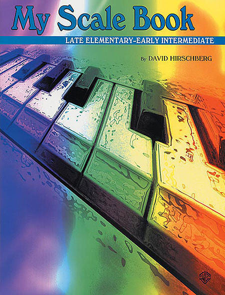 Hirschberg, David - My Scale Book - Late Elementary to Early Intermediate - Piano Method Scales*