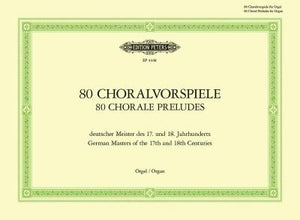 Eighty (80) Chorale Preludes by German Masters of the 17th & 18th Centuries - (Keller)