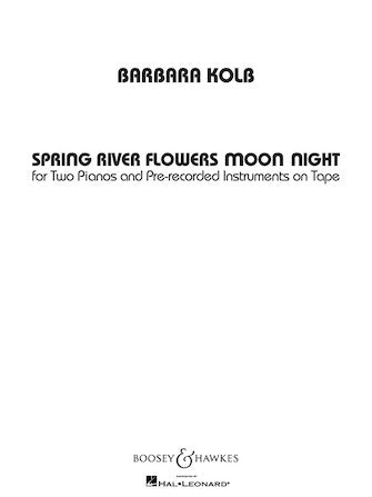 Kolb, Barbara - Spring River Flowers Moon Night for Two Pianos and Pre-Recorded Instruments on Tape - Piano Ensemble (2 Pianos 4 Hands)