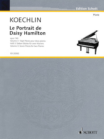 Koechlin, Charles - Le Portrait de Daisy Hamilton, Opus 140 Volume 3: Seven (7) Pieces for Two Pianos - Piano Ensemble (2 Pianos 4 Hands)