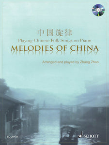 Melodies of China Playing Chinese Folk Songs on Piano With a CD of Performances arranged and performed by Zhang Zhao (OUT OF PRINT)