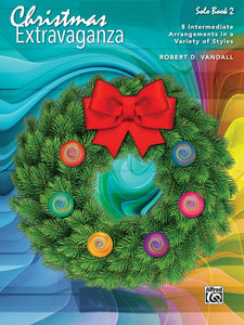 XMAS - Vandall, Robert D. - Christmas Extravaganza Solo Book 2 - Eight (8) Intermediate Arrangements in a Variety of Styles - Piano Solo Collection