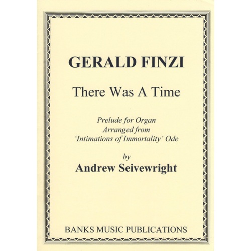 Finzi, Gerald - There Was A Time - Prelude for Organ (from 'Intimation of Immortality' Ode) arr. Andrew Seivewright - Organ Solo