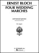 Bloch, Ernest - Four (4) Wedding Marches - Organ Solo