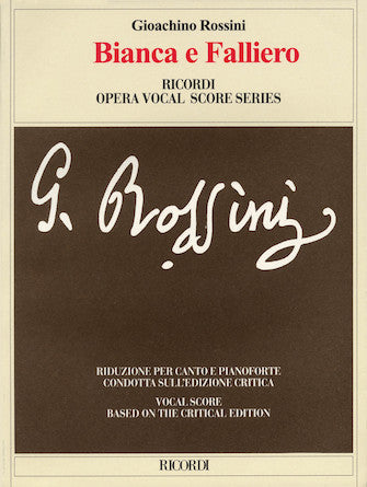 Rossini - Bianca e Falliero (Critical Edition) - Opera Vocal Score (Italian)