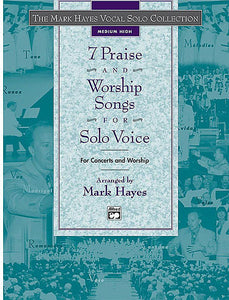 The Mark Hayes Vocal Solo Series: 7 Praise and Worship Songs for Solo Voice