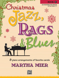 XMAS - Mier, Martha - Christmas Jazz, Rags & Blues, Book 5 - Eight (8) Arrangements of Favorite Carols - Late Intermediate to Early Advanced - Piano Solo Collection