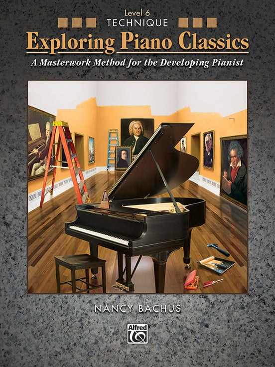 Bachus, Nancy - Exploring Piano Classics: Technique, Level 6 - Late Intermediate - Piano Method Series