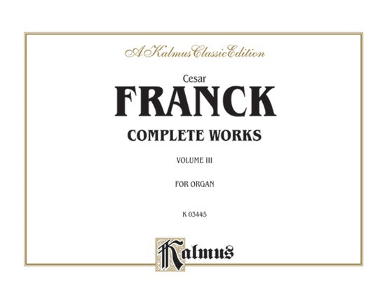 Franck - Complete Works for Organ, Volume 3 -   Fantasy in A Major, Cantabile, Piece Heroique - Organ Solo