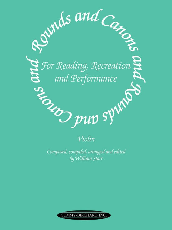 Rounds and Canons for Reading, Recreation and Performance - Composed, comiled, arranged and edited by William Starr - Violin Ensemble Duet: Two (2) Violins - Score Only