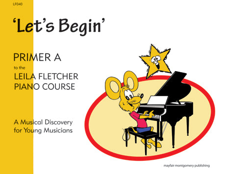 Fletcher, Leila - Piano Course: Let's Begin, Primer A ed. Debra Wanless - A Musical Discovery for Young Musicians - Piano Method Series*