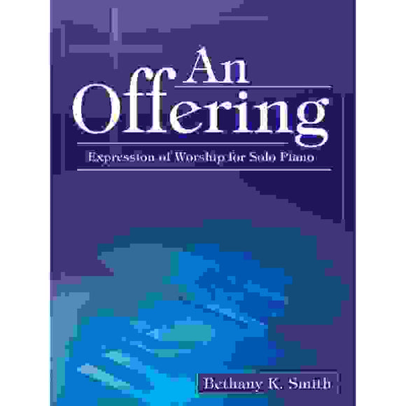 An Offering, Expressions of Worship for Solo Piano - Bethany K Smith