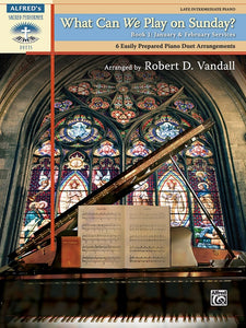 Sacred - Vandall, Robert - What Can We Play on Sunday? Book 1: January & February Services - Six (6) Arrangements - Advanced - Piano Duet (1 Piano 4 Hands) - Alfred's Sacred Performer Duets