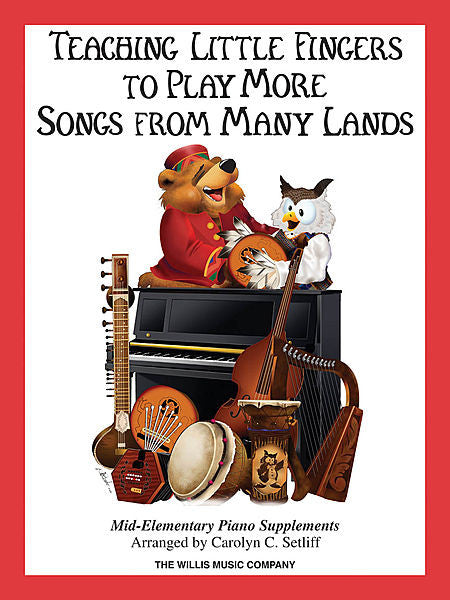 Teaching Little Fingers to Play More Songs from Many Lands Mid-Elementary Level arr. Carolyn C. Setliff Mid-Elementary Level Willis Book Only