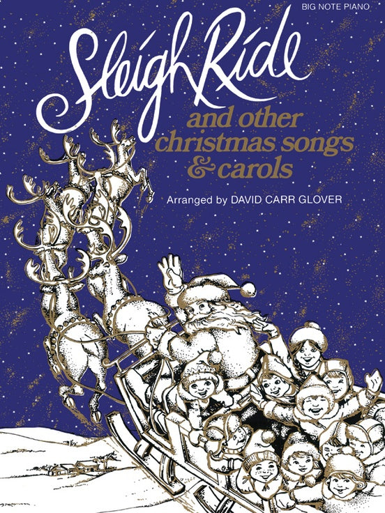 Glover, David Carr - Sleigh Ride and Other Christmas Songs & Carols - Thirty-Nine (39) Big Note Arrangements - Piano Solo Collection w/Lyrics