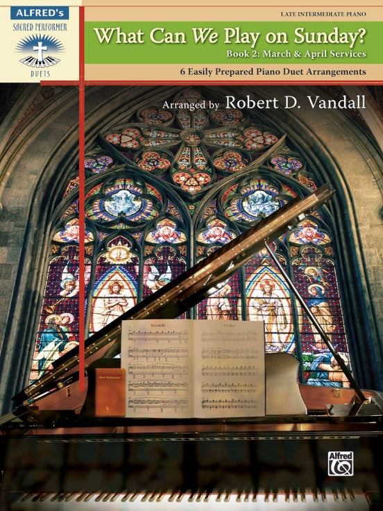 Sacred - Vandall, Robert - What Can We Play on Sunday? Book 2: March & April Services - Six (6) Arrangements - Advanced - Piano Duet (1 Piano 4 Hands) - Alfred's Sacred Performer Duets