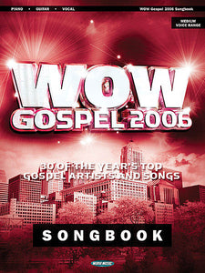 WOW Gospel 2006 30 of the Year's Top Gospel Artists and Songs Piano/Vocal/Guitar Songbook (OUT OF PRINT)