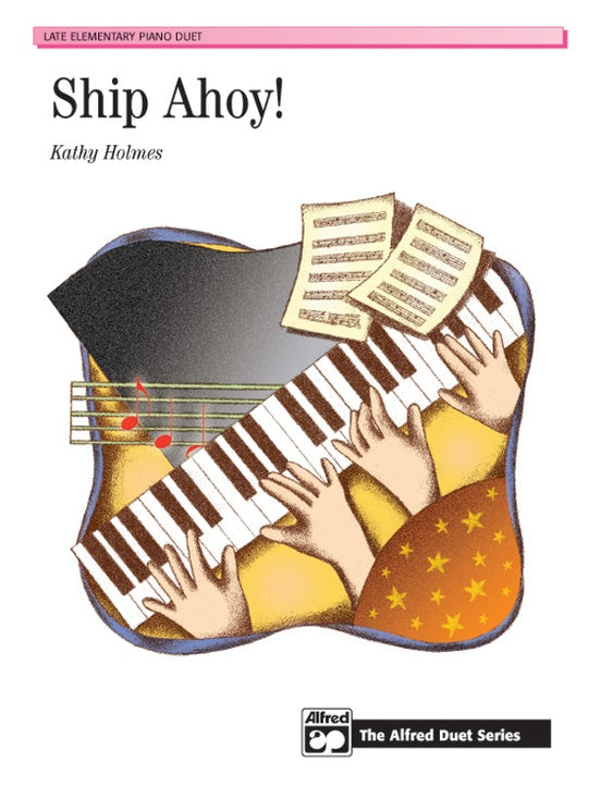 Holmes, Kathy - Ship Ahoy! - Late Elementary - Piano Duet Sheet (1 Piano 4 Hands) - Alfred Duet Series