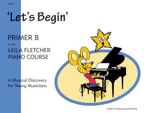 Fletcher, Leila - Piano Course: Let's Begin, Primer B ed. Debra Wanless - A Musical Discovery for Young Musicians - Piano Method Series*