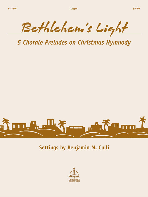 XMAS - Culli, Benjamin M. - Bethlehem's Light: Five (5) Chorale Preludes on Christmas Hymnody - Organ Solo