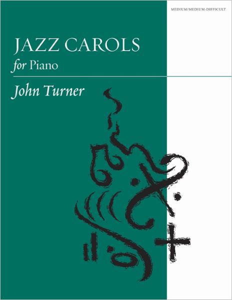 Turner, John - Jazz Carols for Piano - Fifteen Medium to Medium-Difficult Christmas Carols arranged in a wide variety of jazz styles & moods