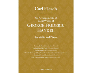 Carl Flesch: Six Arrangements of Vocal Works of George Frideric Handel for Violin and Piano