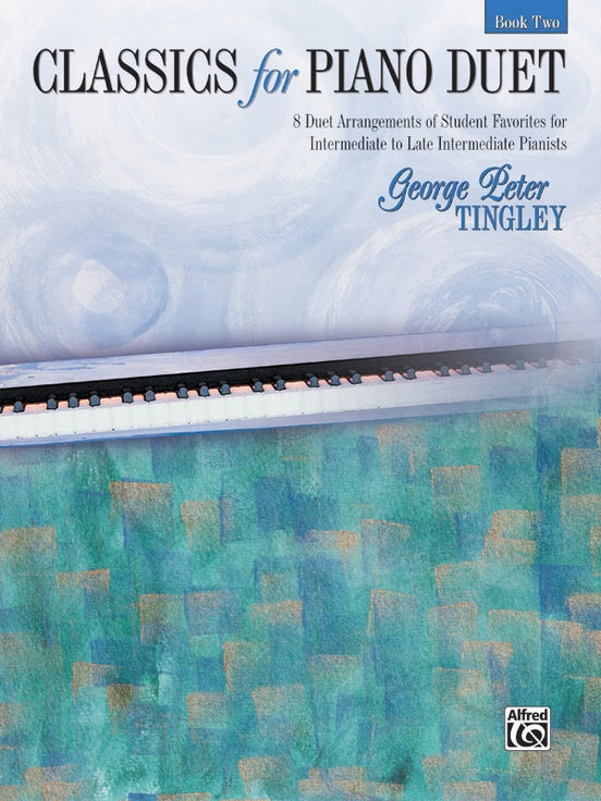 Classics for Piano Duet, Book 2 - 8 Student Favorites arr. George Peter Tingley - Intermediate to Late Intermediate - Piano Duet (1 Piano 4 Hands)