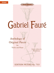 Faure, Gabriel - Anthology of Original Pieces - Berceuse from Dolly, Opus 16 (La chanson dans le jardin) // Morceau de lecture // Romance (Les Soirees Intimes), Opus 28 // Andante, Opus 75 - ed. Roy Howat - Violin & Piano - Urtext