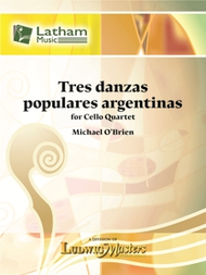 O'Brein, Michael - Tres (3) Danzas Populares Argentinas (Three Popular Argentine Dances) - Violoncello [Cello] Ensemble Quartet: Four (4) Cellos - Score & Parts